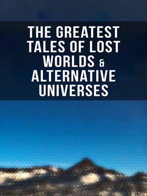 cover image of The Greatest Tales of Lost Worlds & Alternative Universes